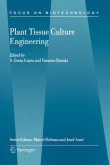 Plant Tissue Culture Engineering - Gupta S. Dutta, S. Dutta Gupta, Gupta S. Dutta