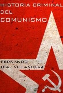 Historia criminal del comunismo (Spanish Edition) - Fernando Díaz Villanueva