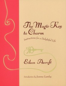 The Magic Key to Charm: Instructions for a Delightful Life - Eileen Ascroft, Joanna Lumley