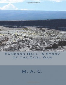 Cameron Hall: A Story of the Civil War - M. A. C., Maggie Mack