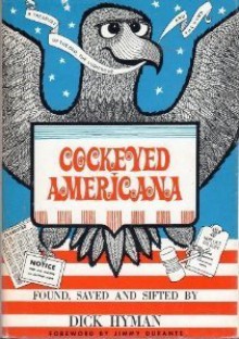 Cockeyed Americana: A Treasury of the Odd, the Ludicrous and the Dumb - Dick Hyman