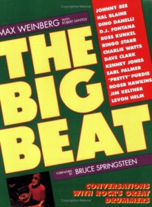 The Big Beat: Conversations With Rock's Great Drummers - Max Weinberg, Robert Santelli