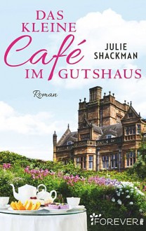 Das kleine Café im Gutshaus - Julie Shackman