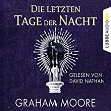 Die letzten Tage der Nacht - STIL GbR Simon Bertling,Graham Moore,David Nathan