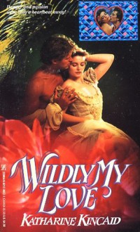 Wildly My Love - Katharine Kincaid