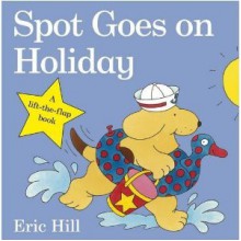 Spot Goes On Holiday - Eric Hill