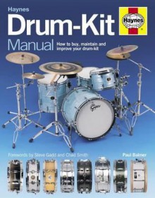 Drum-Kit Manual: How to Buy, Set Up and Maintain Your Drum-Kit. Paul Balmer - Paul Balmer