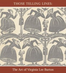 Those telling lines: the art of Virginia Lee Burton - Barbara Elleman, Virginia Lee Burton