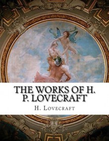 The Works of H. P. Lovecraft - H. P. Lovecraft