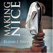 Making Nice - Elizah J. Davis, Michael Ferraiuolo