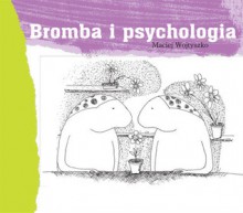 Bromba i psychologia - Maciej Wojtyszko