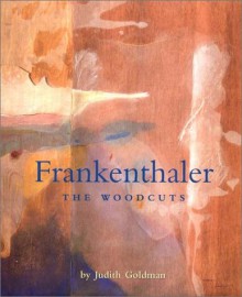 Frankenthaler: The Woodcuts - Judith Goldman