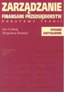 Zarządzanie finansami przedsiębiorstw - Jan Czekaj, Zbigniew Dresler