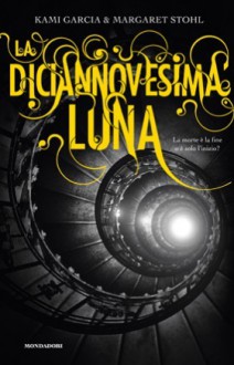 La diciannovesima luna - Kami Garcia, Margaret Stohl