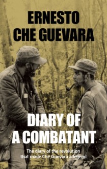 Diary of a Combatant: From the Sierra Maestra to Santa Clara (Cuba: 1956-58) - Ernesto Guevara, Ernesto Guevara