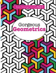 Really RELAXING Colouring Book 9: Gorgeous Geometrics (Really RELAXING Colouring Books) (Volume 9) - Elizabeth James