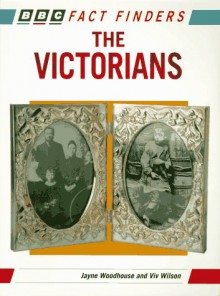 The Victorians (Bbc Fact Finders) - Jayne Woodhouse