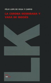 La Corona Derribada Y Vara De Moises/ Moses' Stick and Broken Crown (Diferencias) (Spanish Edition) - Lope de Vega, Lope de Vega