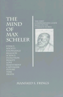 The Mind Of Max Scheler: Bthe First Comprehensive Guide Based On The Complete Works - Manfred S. Frings