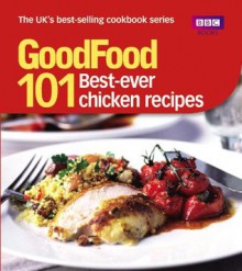 Good Food: Best Ever Chicken Recipes: Triple-tested Recipes (GoodFood 101) - Jeni Wright