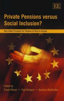 Private Pensions Versus Social Inclusion?: Non-State Provision for Citizens at Risk in Europe - Traute Meyer, Barbara Riedm, Paul Bridgen