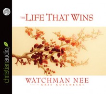 The Life That Wins (Audio) - Watchman Nee, Kris Koscheski