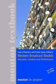 Western Broadcast Models: Structure, Conduct and Performance [With CDROM] - Leen D'Haenens, Frieda Saeys