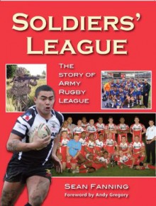 Soldiers' League - The story of Army Rugby League - Sean Fanning, Andy Gregory, Jeremy Bethell, Peter Lush