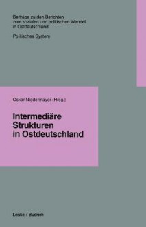 Intermediare Strukturen in Ostdeutschland - Oskar Niedermayer