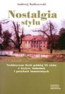 Nostalgia stylu. Neoklasycyzm liryki polskiej XX wieku w krytyce, badaniach i poetykach immanentnych - Andrzej Kaliszewski