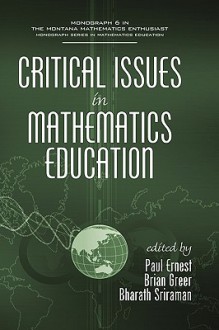 Critical Issues in Mathematics Education (Hc) - Paul Ernest, Brian Greer, Bharath Sriraman