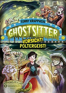 Ghostsitter, Band 02: Vorsicht! Poltergeist! - Tommy Krappweis, Timo Grubing