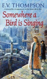 Somewhere a Bird Is Singing - E.V. Thompson
