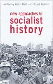 New Approaches to Socialist History - Keith Flett, David Renton