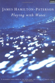 Playing With Water: Passion And Solitude On A Philippine Island - James Hamilton-Paterson