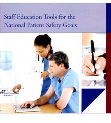 Staff Education Tools for the National Patient Safety Goals [With CDROM] - Joint Commission Resources