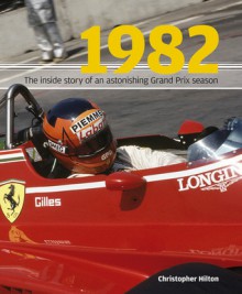 1982: The Inside Story of the Sensational Grand Prix Season - Christopher Hilton