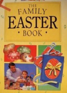 The Family Easter Book/Stories, Features, Crafts and Activities for All the Family - Alan MacDonald