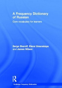 A Frequency Dictionary of Russian: Core Vocabulary for Learners - Serge Sharoff, Elena Umanskaya, James Wilson