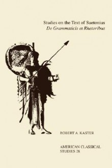 Studies on the Text of Suetonius de Grammaticis Et Rhetoribus - Robert A. Kaster