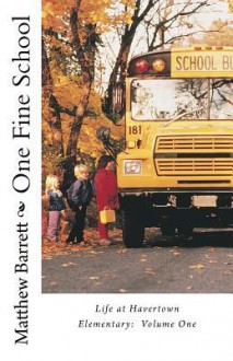 One Fine School: Life at Havertown Elementary, Volume One - Matthew Barrett