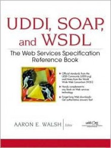 UDDI, Soap and Wsdl: The Web Services Specification Reference Book - Aaron E. Walsh