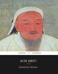 Genghis Khan (Illustrated) - Jacob Abbott