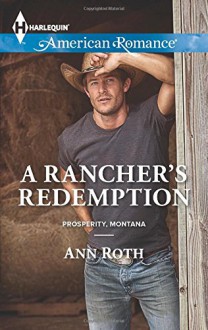 A Rancher's Redemption (Harlequin American RomanceProsperity, M) - Ann Roth