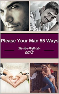 For his Pleasure Please Your Man In Bed 55 Ways The Quick How To Guide 2015: For his Pleasure 55 Tips and Tricks How To Please Your Man 2015 - Kay S