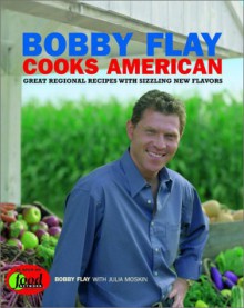 Bobby Flay Cooks American: Great Regional Recipes With Sizzling New Flavors - Bobby Flay, Julia Moskin