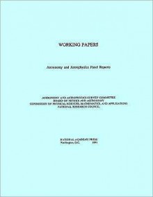 Working Papers: Astronomy and Astrophysics Panel Reports - Astronomy &. National Research Council, National Research Council, Board on Physics and Astronomy