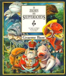 Im Zeichen des Seepferdchens: ein Spiel von Habgier und Herrsucht in zwei Akten - Graeme Base, Sybil Gräfin Schönfeldt