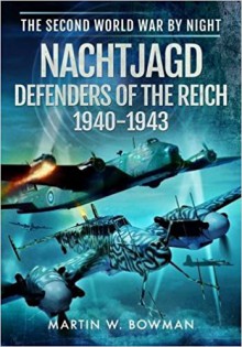 Nachtjagd, Defenders of the Reich 1940 - 1943 (The Second World War by Night) - Martin W. Bowman