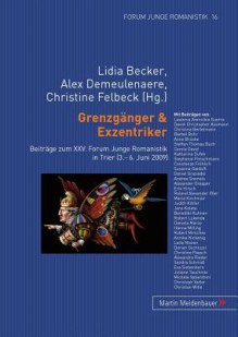 Grenzgaenger & Exzentriker: Beitraege Zum XXV. Forum Junge Romanistik in Trier (3.- 6. Juni 2009) - Lidia Becker, Alex Demeulenaere, Christine Felbeck